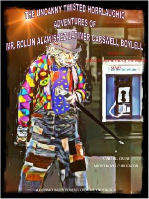 cover image of The Uncanny Twisted Horrlaughic Adventures of Mr. Rollin Alawishez Latimer Carswell Boyell